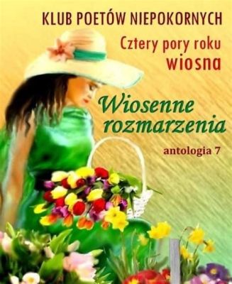  Wiosenne Rozmarzenia - Malarska Oaza Spokoju i Liryczne Zwielokrotnienie Rzeczywistości